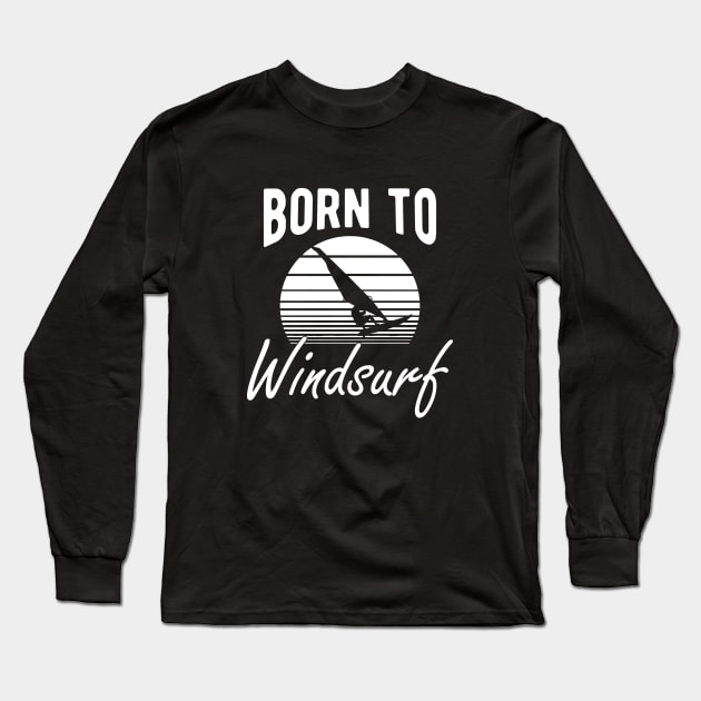 Windsurfing - Born to windsurf Long Sleeve T-Shirt by KC Happy Shop